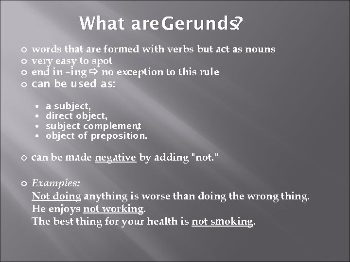 What are Gerunds ? words that are formed with verbs but act as nouns