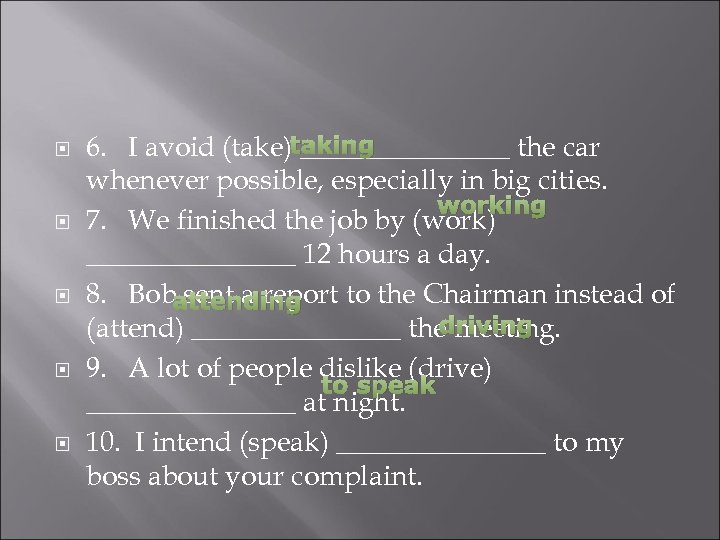  6. I avoid (take)taking ________ the car whenever possible, especially in big cities.