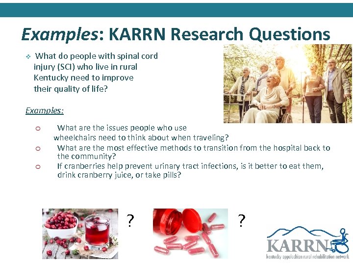 Examples: KARRN Research Questions v What do people with spinal cord injury (SCI) who