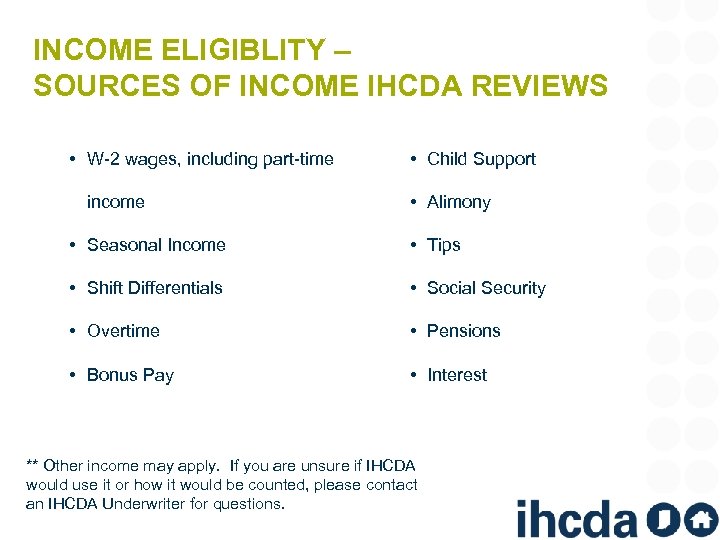 INCOME ELIGIBLITY – SOURCES OF INCOME IHCDA REVIEWS • W-2 wages, including part-time income