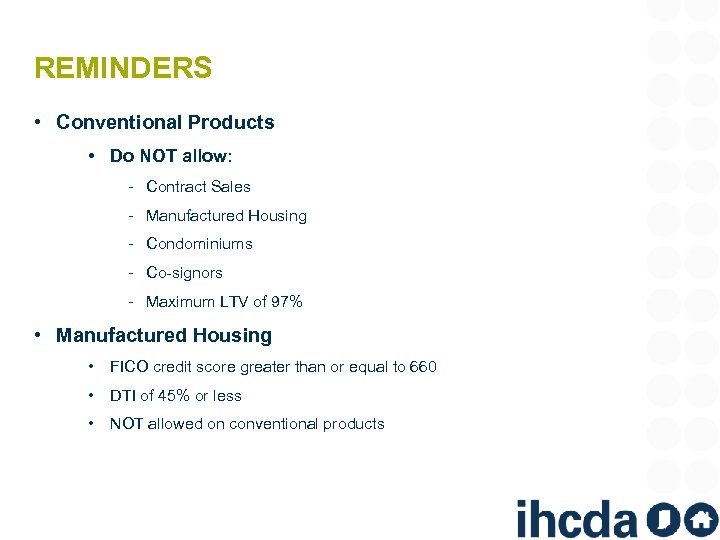 REMINDERS • Conventional Products • Do NOT allow: ‐ Contract Sales ‐ Manufactured Housing