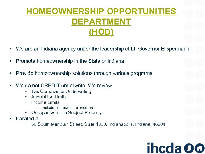 HOMEOWNERSHIP OPPORTUNITIES DEPARTMENT (HOD) • We are an Indiana agency under the leadership of