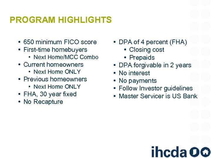 PROGRAM HIGHLIGHTS • 650 minimum FICO score • First-time homebuyers • Next Home/MCC Combo