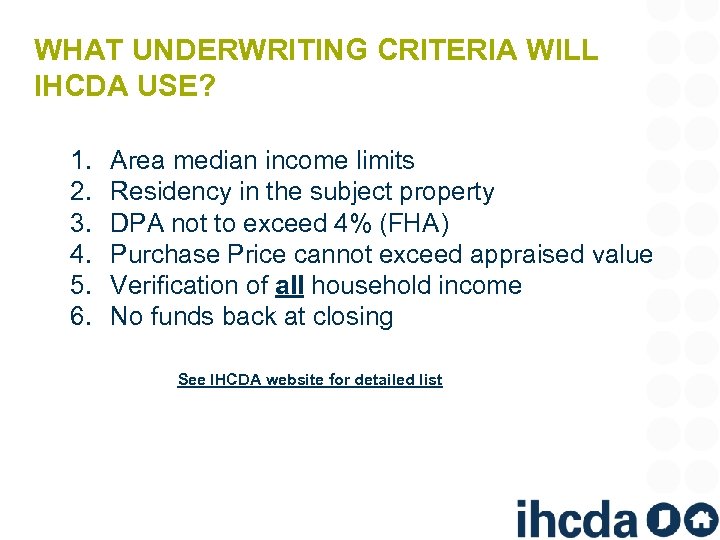 WHAT UNDERWRITING CRITERIA WILL IHCDA USE? 1. 2. 3. 4. 5. 6. Area median