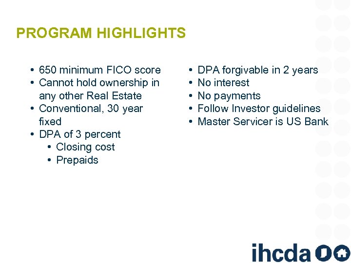 PROGRAM HIGHLIGHTS • 650 minimum FICO score • Cannot hold ownership in any other