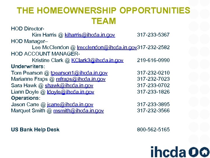 THE HOMEOWNERSHIP OPPORTUNITIES TEAM HOD Director. Kim Harris @ kiharris@ihcda. in. gov 317 -233