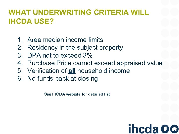 WHAT UNDERWRITING CRITERIA WILL IHCDA USE? 1. 2. 3. 4. 5. 6. Area median