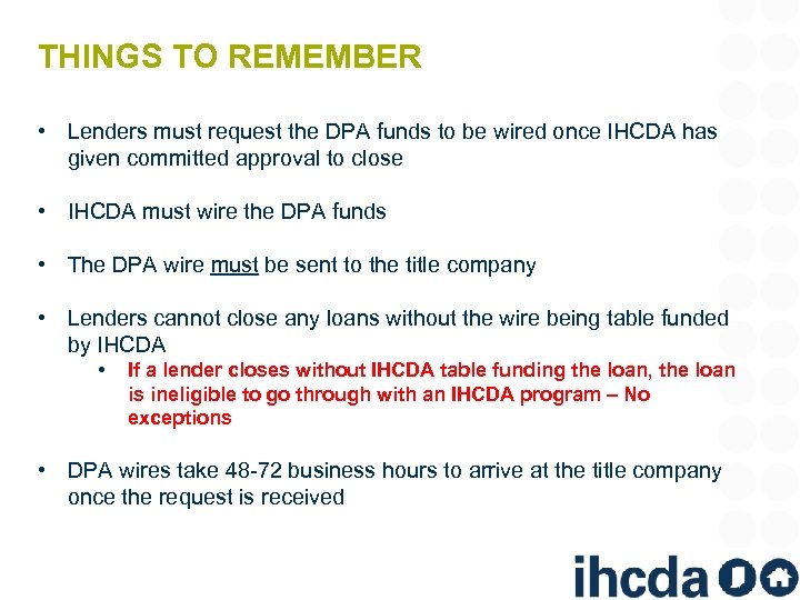 THINGS TO REMEMBER • Lenders must request the DPA funds to be wired once