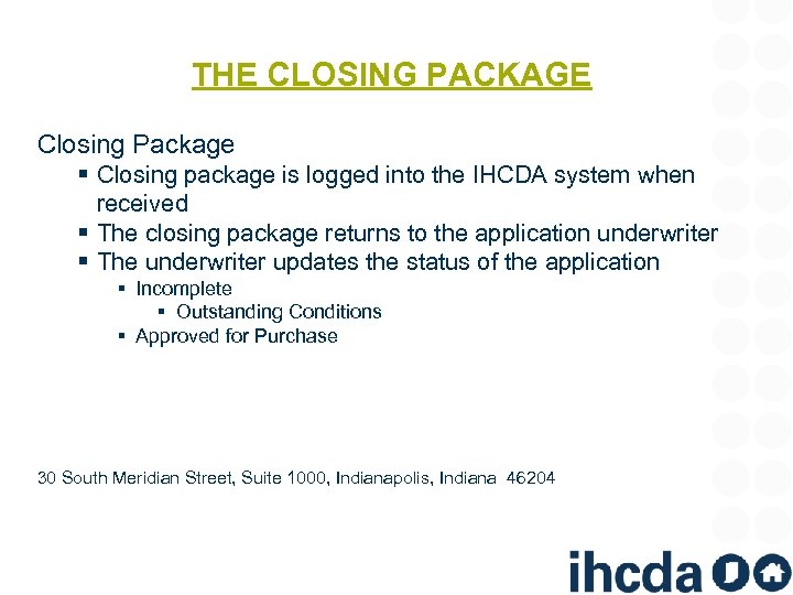 THE CLOSING PACKAGE Closing Package § Closing package is logged into the IHCDA system