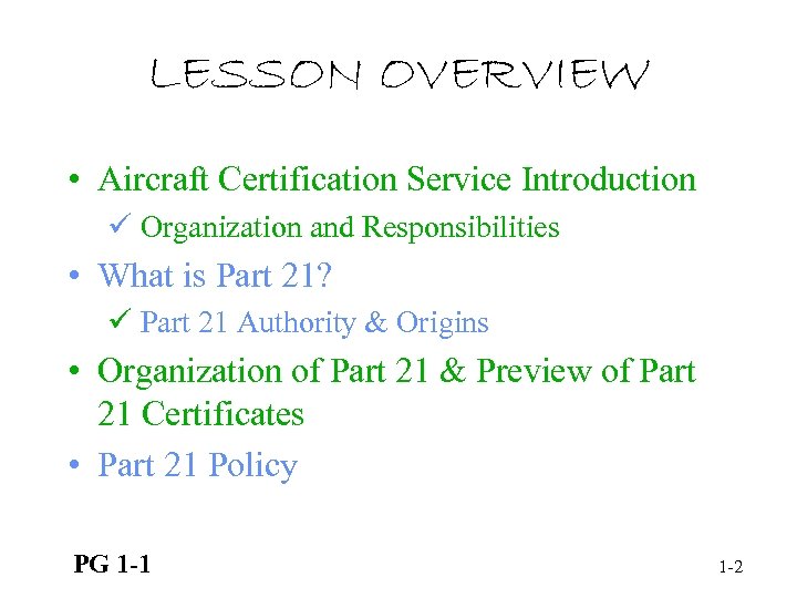 LESSON OVERVIEW • Aircraft Certification Service Introduction ü Organization and Responsibilities • What is