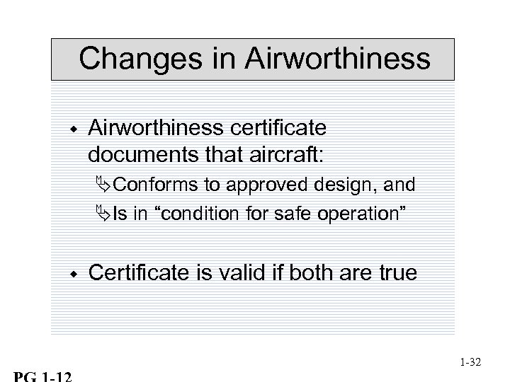 Changes in Airworthiness w Airworthiness certificate documents that aircraft: ÄConforms to approved design, and