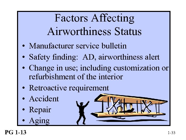 Factors Affecting Airworthiness Status • Manufacturer service bulletin • Safety finding: AD, airworthiness alert