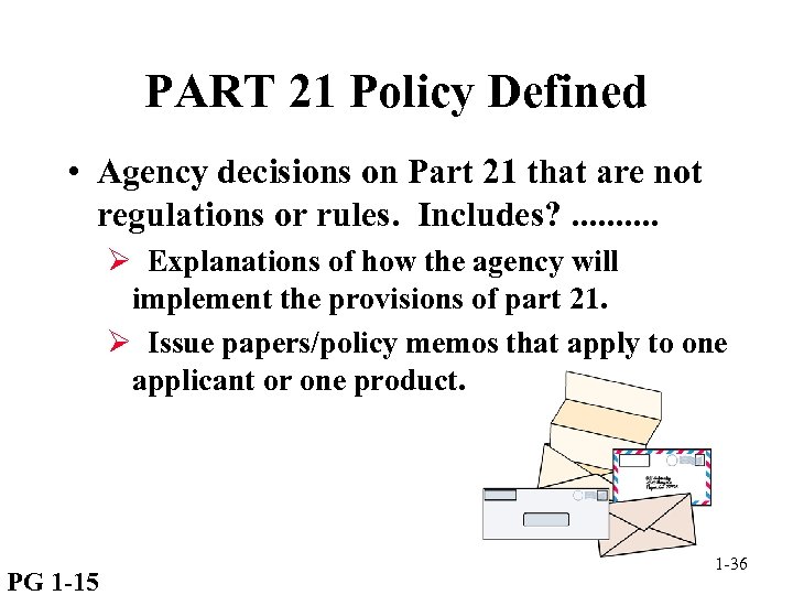 PART 21 Policy Defined • Agency decisions on Part 21 that are not regulations