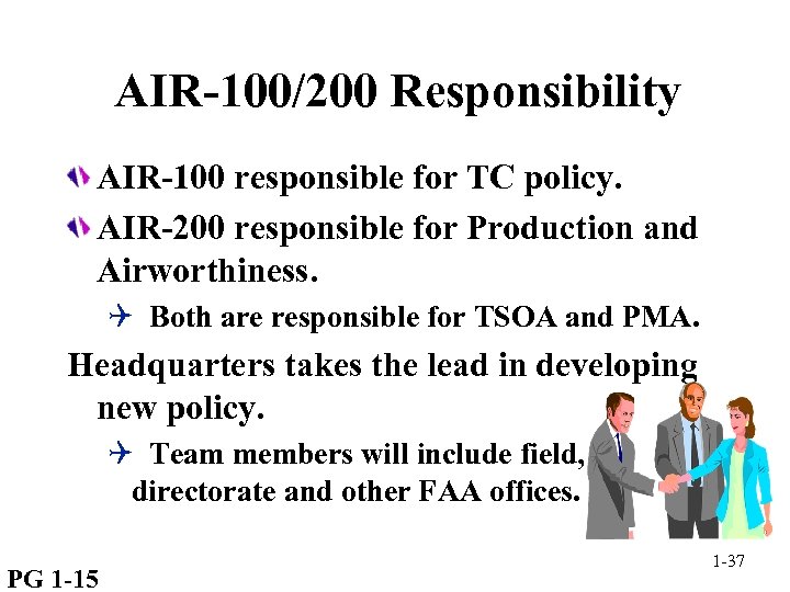 AIR-100/200 Responsibility AIR-100 responsible for TC policy. AIR-200 responsible for Production and Airworthiness. Q