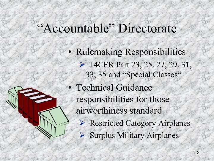 “Accountable” Directorate • Rulemaking Responsibilities Ø 14 CFR Part 23, 25, 27, 29, 31,