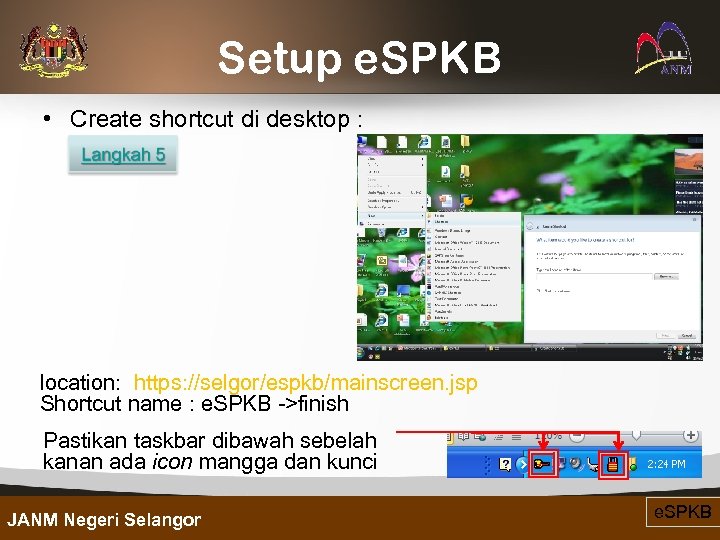 Setup e. SPKB • Create shortcut di desktop : location: https: //selgor/espkb/mainscreen. jsp Shortcut