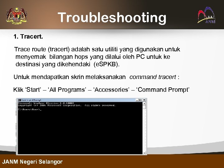 Troubleshooting 1. Tracert. Trace route (tracert) adalah satu utiliti yang digunakan untuk menyemak bilangan