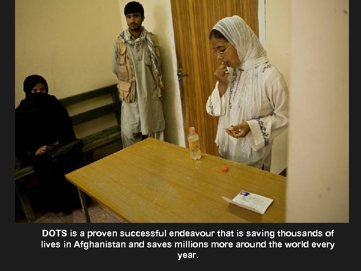DOTS is a proven successful endeavour that is saving thousands of lives in Afghanistan