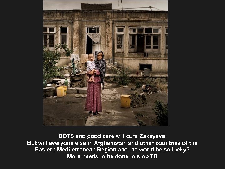 DOTS and good care will cure Zakayeva. But will everyone else in Afghanistan and