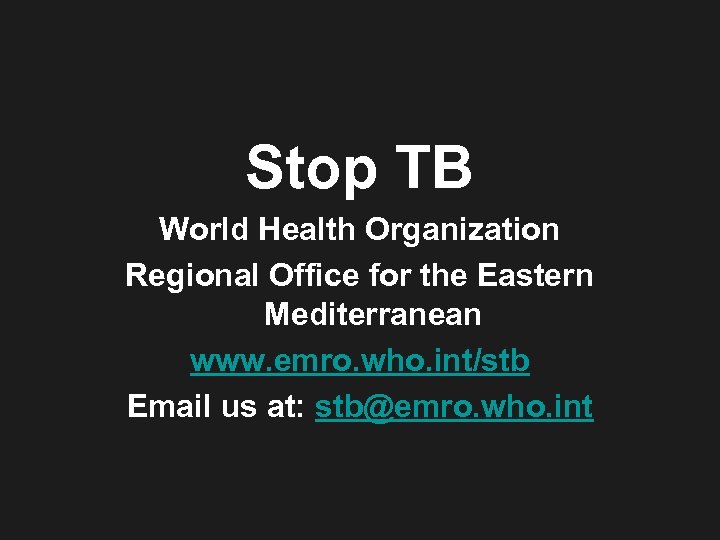 Stop TB World Health Organization Regional Office for the Eastern Mediterranean www. emro. who.
