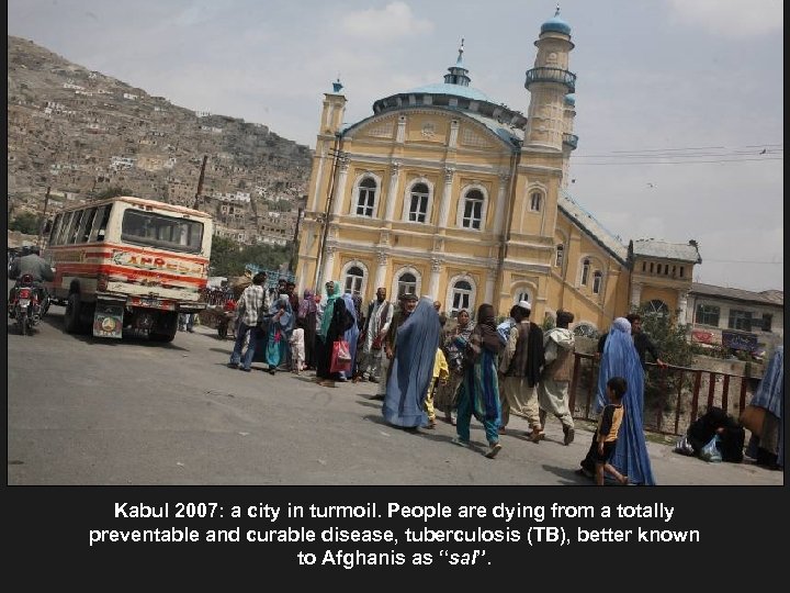 Kabul 2007: a city in turmoil. People are dying from a totally preventable and