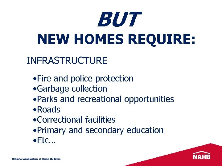 BUT NEW HOMES REQUIRE: INFRASTRUCTURE • Fire and police protection • Garbage collection •