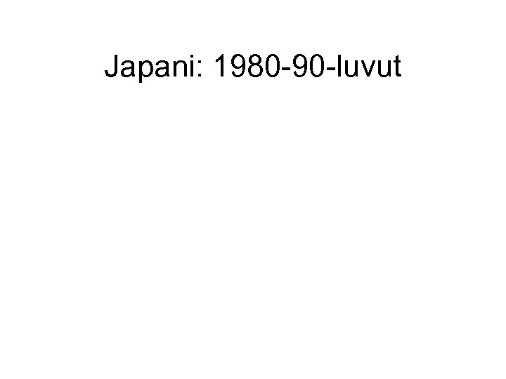 Japani: 1980 -90 -luvut 