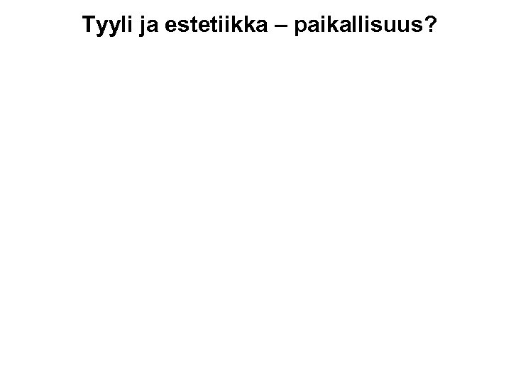 Tyyli ja estetiikka – paikallisuus? 