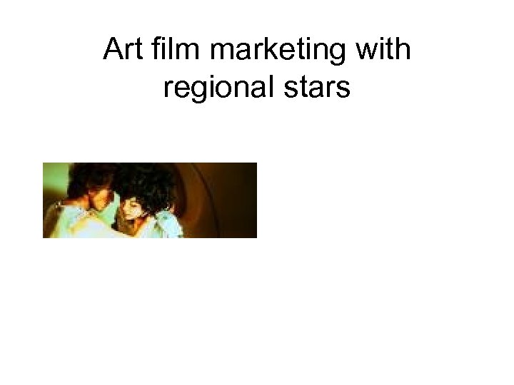 Art film marketing with regional stars 