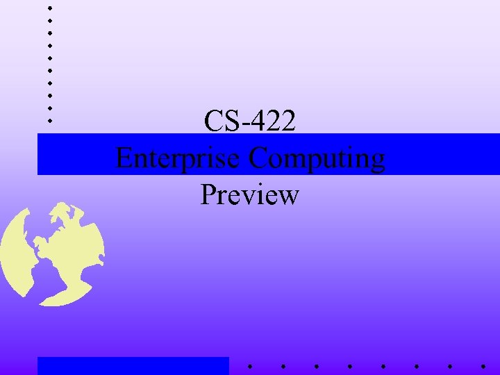 CS-422 Enterprise Computing Preview 