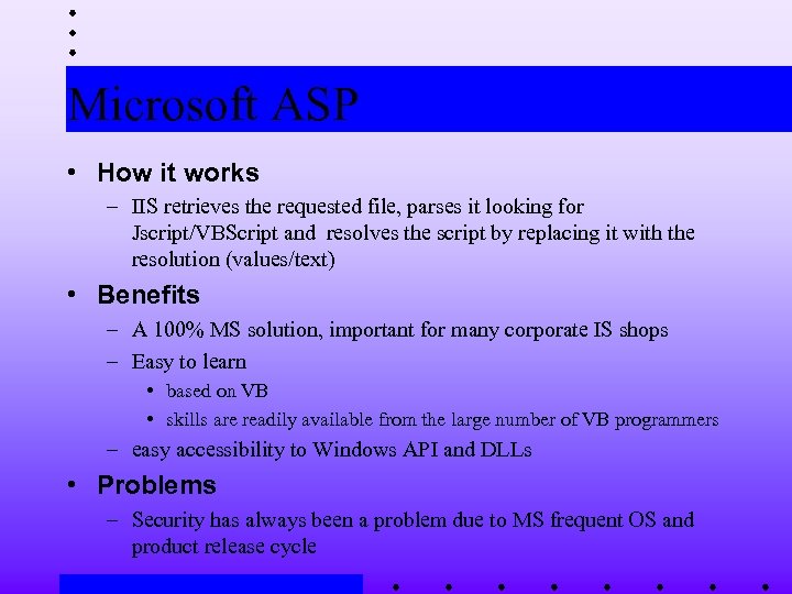 Microsoft ASP • How it works – IIS retrieves the requested file, parses it