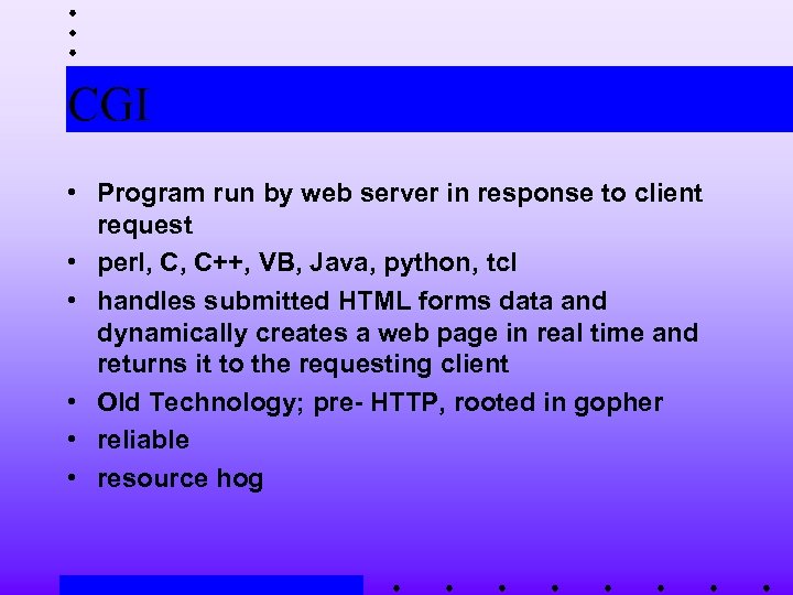 CGI • Program run by web server in response to client request • perl,