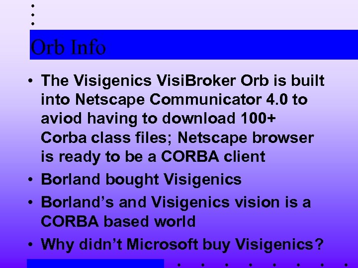 Orb Info • The Visigenics Visi. Broker Orb is built into Netscape Communicator 4.