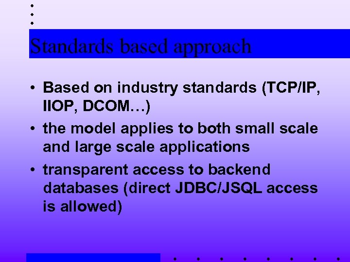 Standards based approach • Based on industry standards (TCP/IP, IIOP, DCOM…) • the model