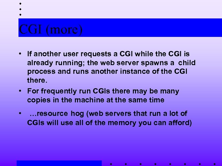 CGI (more) • If another user requests a CGI while the CGI is already