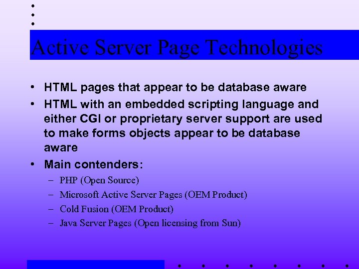 Active Server Page Technologies • HTML pages that appear to be database aware •