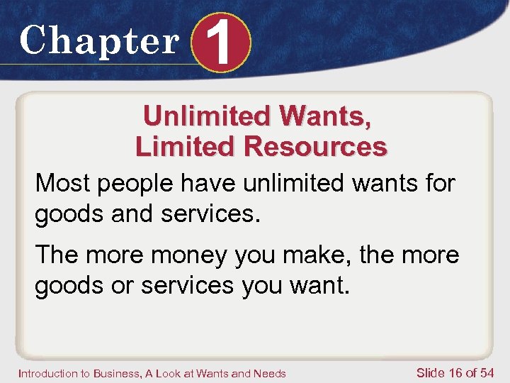 Chapter 1 Unlimited Wants, Limited Resources Most people have unlimited wants for goods and