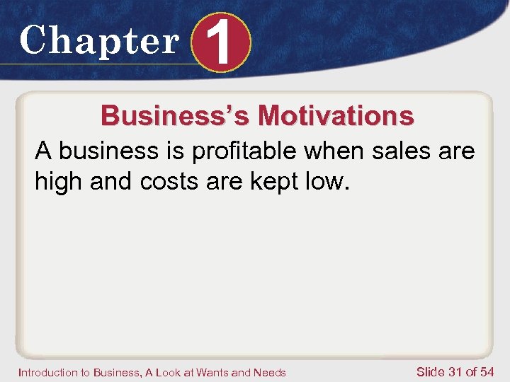 Chapter 1 Business’s Motivations A business is profitable when sales are high and costs