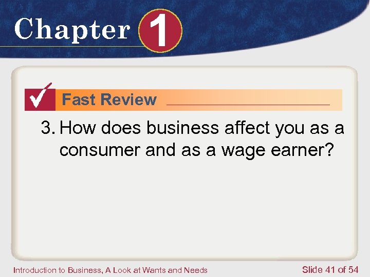 Chapter 1 Fast Review 3. How does business affect you as a consumer and