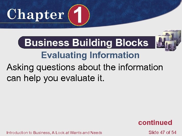 Chapter 1 Business Building Blocks Evaluating Information Asking questions about the information can help