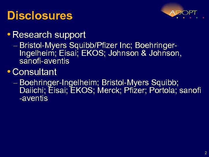 Disclosures • Research support – Bristol-Myers Squibb/Pfizer Inc; Boehringer. Ingelheim; Eisai; EKOS; Johnson &