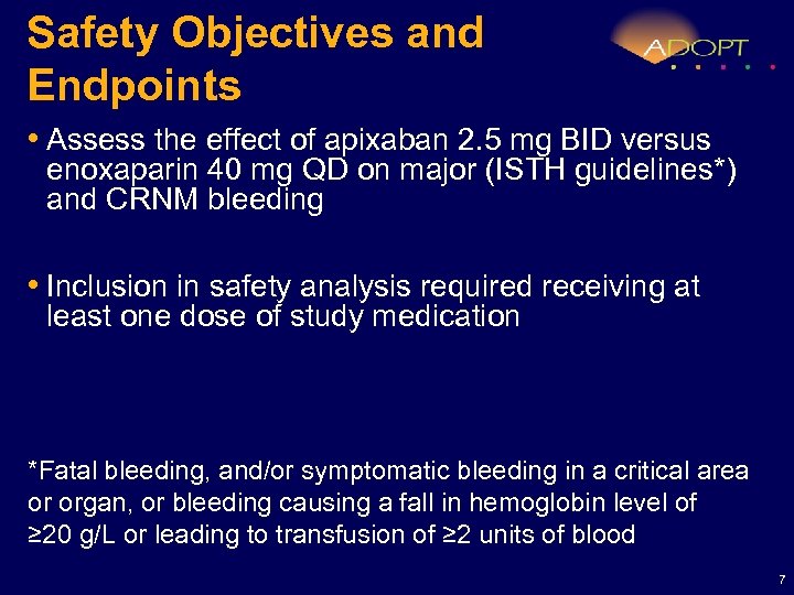 Safety Objectives and Endpoints • Assess the effect of apixaban 2. 5 mg BID