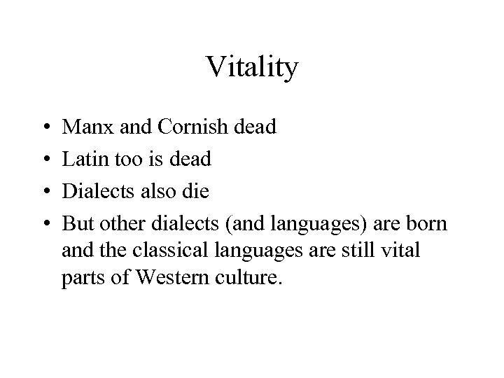 Vitality • • Manx and Cornish dead Latin too is dead Dialects also die