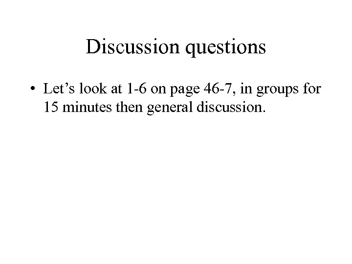 Discussion questions • Let’s look at 1 -6 on page 46 -7, in groups