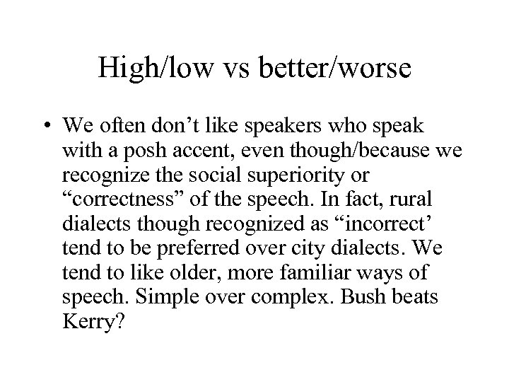 High/low vs better/worse • We often don’t like speakers who speak with a posh