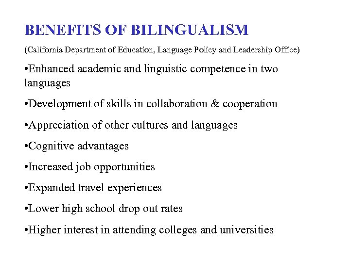 BENEFITS OF BILINGUALISM (California Department of Education, Language Policy and Leadership Office) • Enhanced