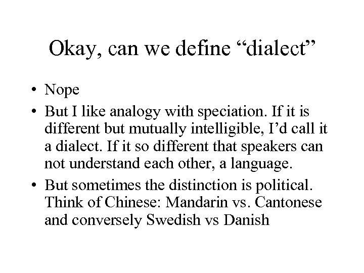 Okay, can we define “dialect” • Nope • But I like analogy with speciation.