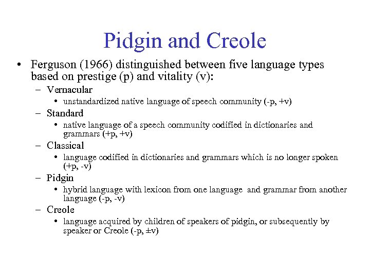 Pidgin and Creole • Ferguson (1966) distinguished between five language types based on prestige