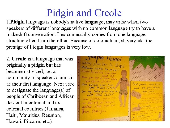 Pidgin and Creole 1. Pidgin language is nobody's native language; may arise when two