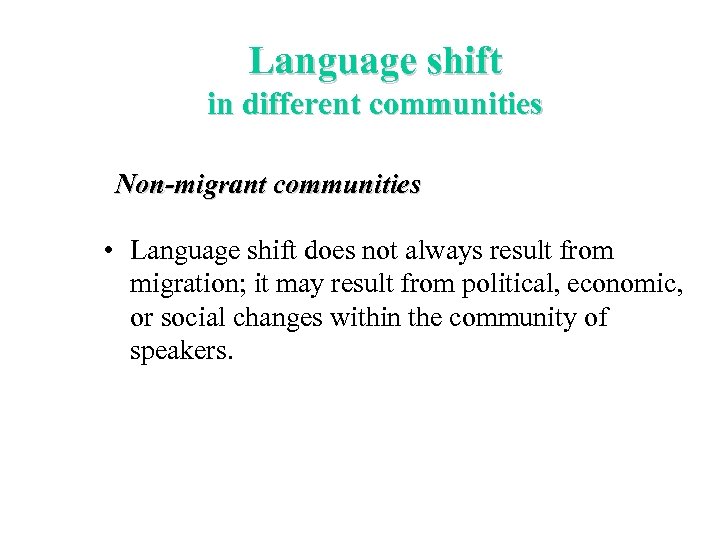 Language shift in different communities Non-migrant communities • Language shift does not always result